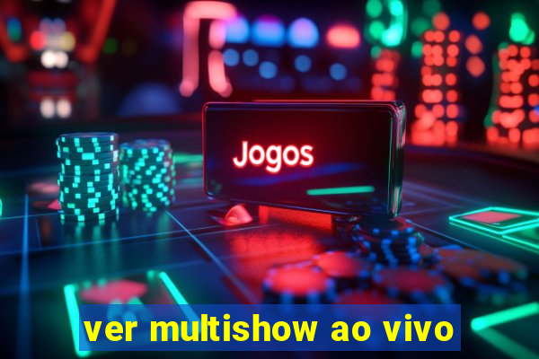 ver multishow ao vivo